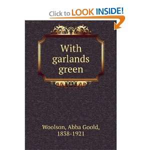    With garlands green (9781275282032) Abba Goold Woolson Books