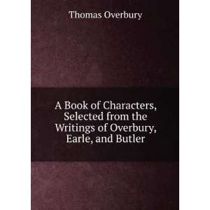   the Writings of Overbury, Earle, and Butler Thomas Overbury Books