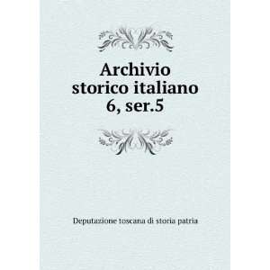 Archivio storico italiano. 6, ser.5 Deputazione toscana di storia 