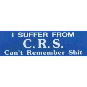   Sticker I suffer from C.R.S. Cant Remember Shit 