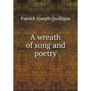    A wreath of song and poetry Patrick Joseph Quilligan Books