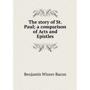   Paul; a comparison of Acts and Epistles Benjamin Wisner Bacon Books
