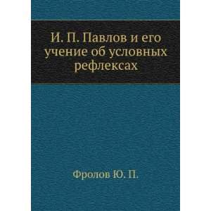  I. P. Pavlov i ego uchenie ob uslovnyh refleksah (in 
