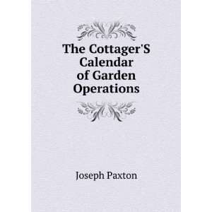    The CottagerS Calendar of Garden Operations Joseph Paxton Books