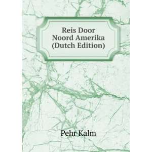  Reis Door Noord Amerika (Dutch Edition) Pehr Kalm Books