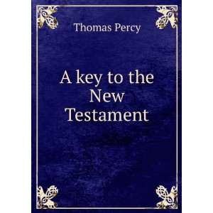  A key to the New Testament Thomas Percy Books