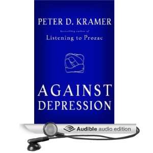    Against Depression (Audible Audio Edition) Peter D. Kramer Books