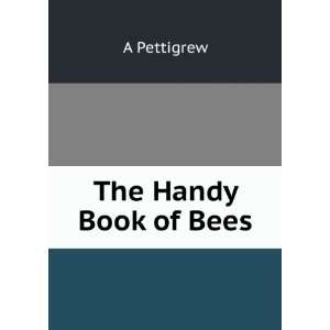  The Handy Book of Bees A Pettigrew Books