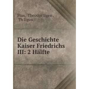   Friedrichs III 2 HÃ¤lfte Theodor Ilgen , Th Ilgen Pius Books