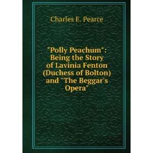 Polly Peachum Being the Story of Lavinia Fenton (Duchess of Bolton 