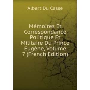   Du Prince EugÃ¨ne, Volume 7 (French Edition) Albert Du Casse Books