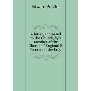   the Church of England E. Procter on the holy . Edward Procter Books