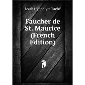  Faucher de St. Maurice (French Edition) Louis Hyppolyte 