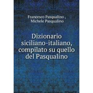 Dizionario siciliano italiano, compilato su quello del Pasqualino 