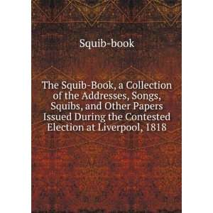  The Squib Book, a Collection of the Addresses, Songs, Squibs 