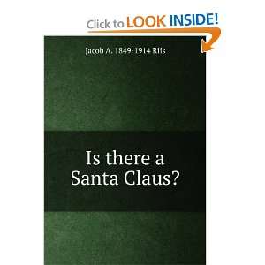  Is there a Santa Claus? Jacob A. 1849 1914 Riis Books