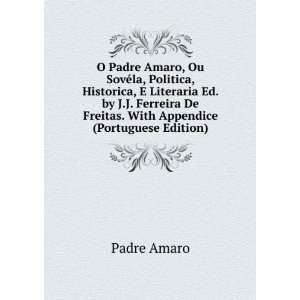 Padre Amaro, Ou SovÃ©la, Politica, Historica, E Literaria Ed. by J 