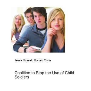  Coalition to Stop the Use of Child Soldiers Ronald Cohn 