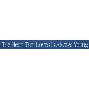  The Heart That Loves Is Always Young Wooden Sign