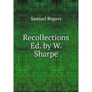  Recollections Ed. by W. Sharpe. Samuel Rogers Books