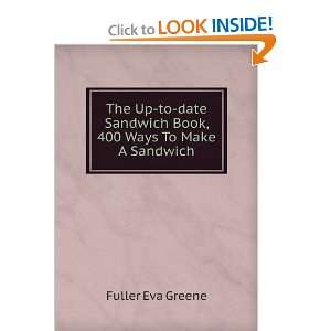   Sandwich Book 400 Ways to Make a Sandwich Eva Greene Fuller Books
