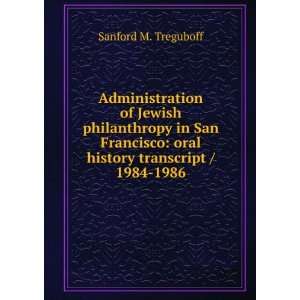    oral history transcript / 1984 1986 Sanford M. Treguboff Books