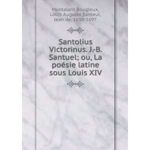    Louis Auguste,Santeul, Jean de, 1630 1697 Montalant Bougleux Books