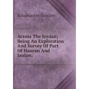   And Survey Of Part Of Hauran And Jaulan; Schumacher Gottlieb Books