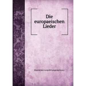  Die europaeischen Lieder Maximilian Leopold Langenschwarz Books