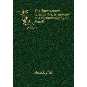   schylus, tr. literally and rhythmically by W. Sewell Aeschylus Books
