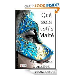 Qué sola estás Maité (Spanish Edition) Arquímedes González 
