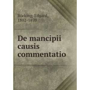    De mancipii causis commentatio Eduard, 1802 1870 BÃ¶cking Books