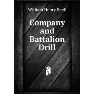  Company and Battalion Drill William Henry Snell Books