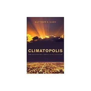 Climatopolis How Our Cities Will Thrive in the Hotter Future [HC,2010]