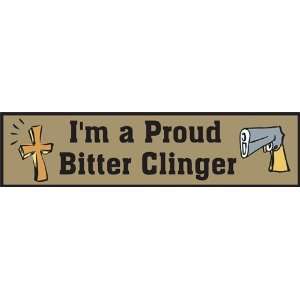  Im a Proud Bitter Clinger; bumper sticker Everything 