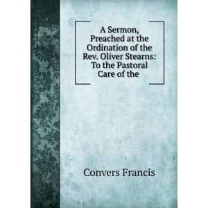   Oliver Stearns To the Pastoral Care of the . Convers Francis Books