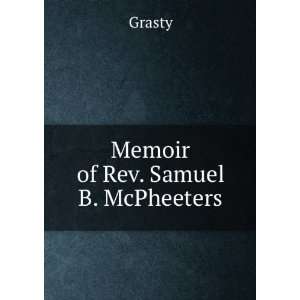  Memoir of Rev. Samuel B. McPheeters Grasty Books