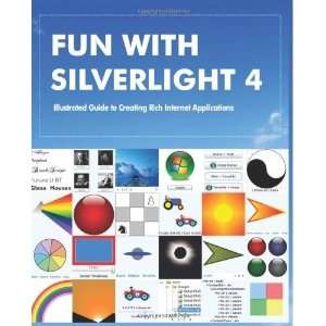  Fun with Silverlight 4 Illustrated Guide to Creating Rich 