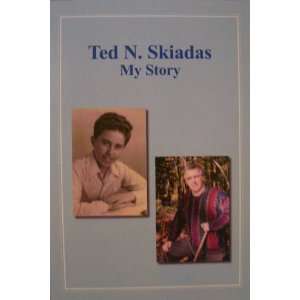  Ted N. Skiadas My Story Ted. N. Skiadas Books