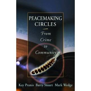 Peacemaking Circles From Crime to Community by Kay Pranis , Mark 