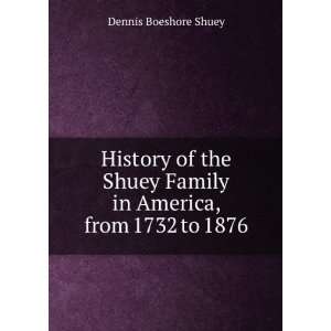  History of the Shuey family in America, from 1732 to 1876 