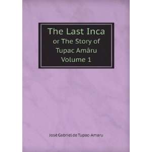   of Tupac AmÃ¢ru Volume 1 JosÃ© Gabriel de Tupac Amaru Books