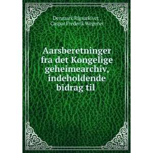   til . Caspar Frederik Wegener Denmark Rigsarkivet   Books