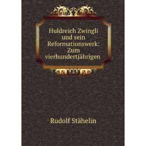  Huldreich Zwingli und sein Reformationswerk Zum 
