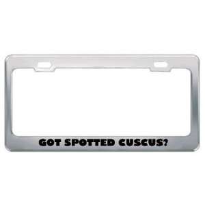  Got Spotted Cuscus? Animals Pets Metal License Plate Frame 