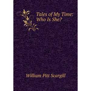   of My Time Who Is She? William Pitt Scargill  Books