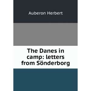   The Danes in camp letters from SÃ¶nderborg Auberon Herbert Books