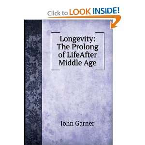    Longevity The Prolong of LifeAfter Middle Age John Garner Books