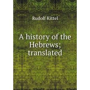  A history of the Hebrews; translated Rudolf Kittel Books