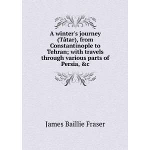   through various parts of Persia, &c James Baillie Fraser Books